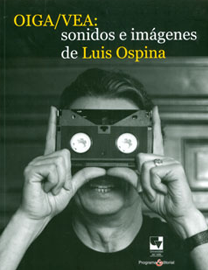 Oiga/Vea, sonidos e imágenes de Luis Ospina