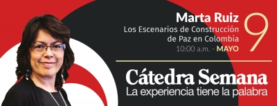 C&aacute;tedra Semana: Marta Ruiz (2017)